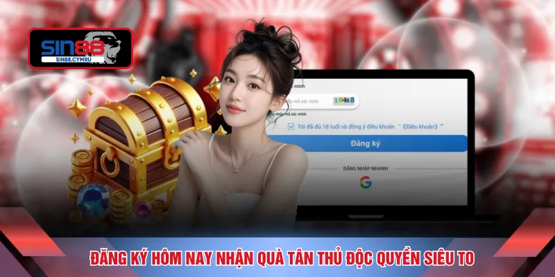 Đăng ký hôm nay nhận quà tân thủ độc quyền siêu to