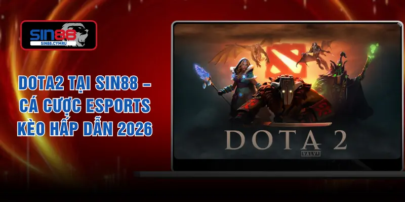 Dota2 Tại SIN88 – Cá Cược Esports Kèo Hấp Dẫn 2026