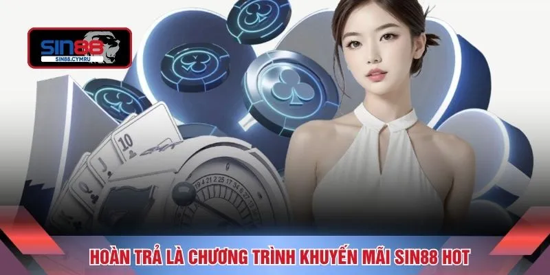 Hoàn trả là chương trình khuyến mãi SIN88 hot