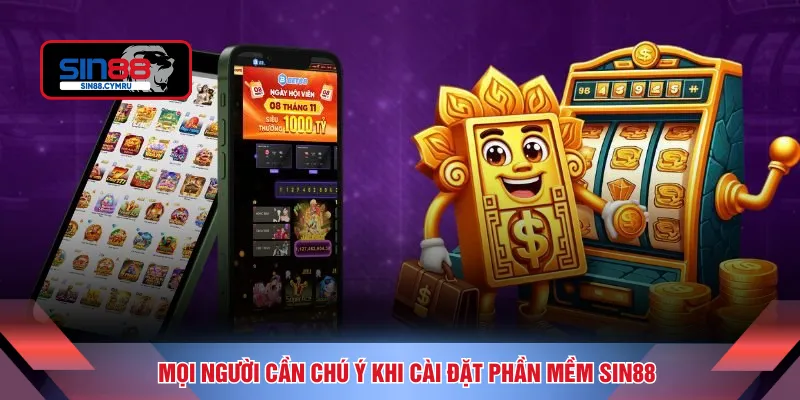 Mọi người cần chú ý khi cài đặt phần mềm SIN88