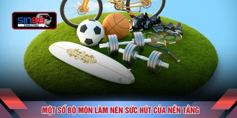 Một số bộ môn làm nên sức hút của nền tảng