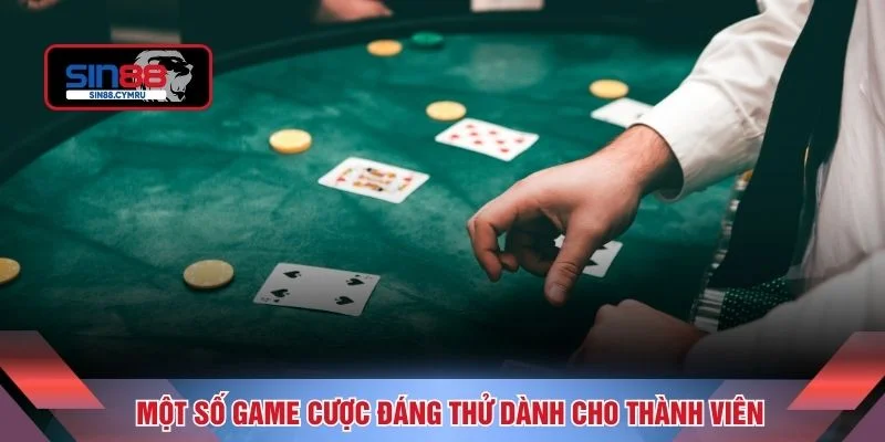 Một số game cược đáng thử dành cho thành viên