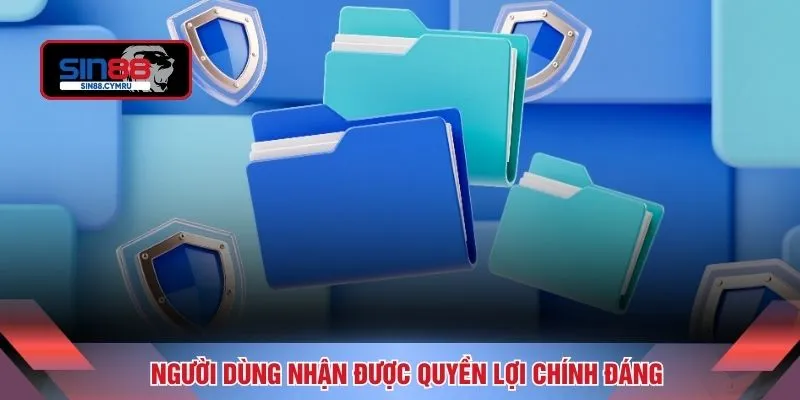 Người dùng nhận được quyền lợi chính đáng