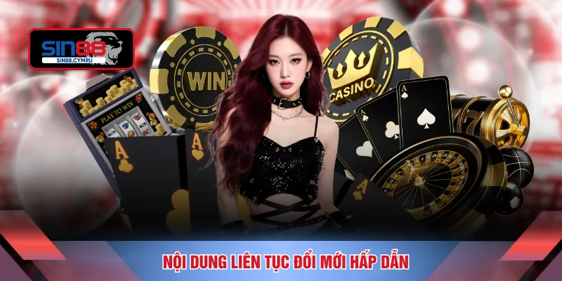 Nội dung liên tục đổi mới hấp dẫn