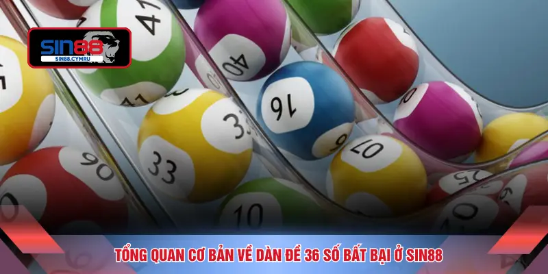 Tổng quan cơ bản về dàn đề 36 số bất bại ở SIN88