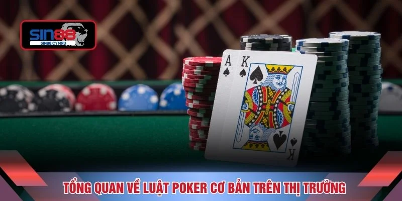 Tổng quan về luật Poker cơ bản trên thị trường