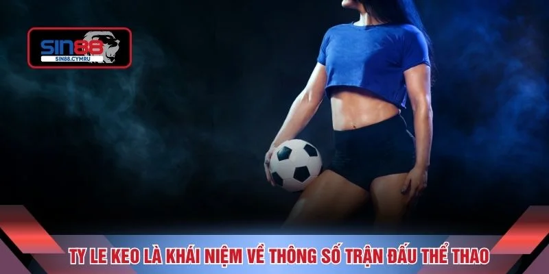 Ty le keo là khái niệm về thông số trận đấu thể thao