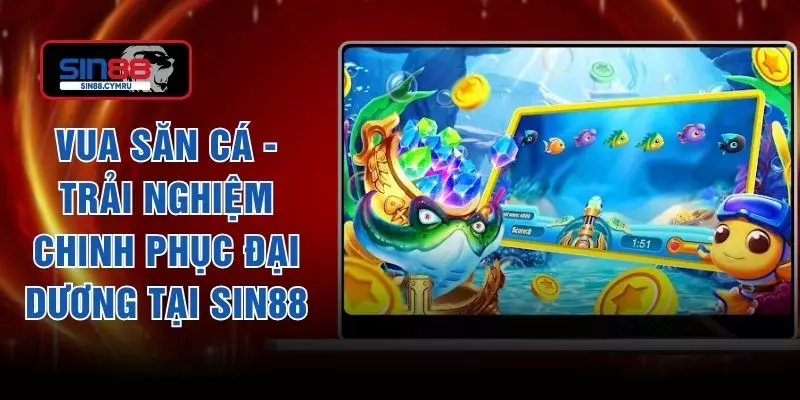Vua Săn Cá - Trải Nghiệm Chinh Phục Đại Dương Tại SIN88